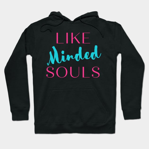 Like Minded Souls Hoodie by Benny Merch Pearl